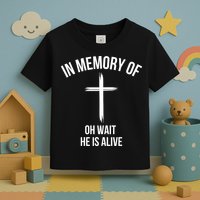 In Memory Of Oh Wait He Is Alive Toddler T-Shirt