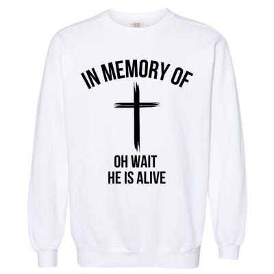 In Memory Of Oh Wait He Is Alive Garment-Dyed Sweatshirt