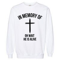 In Memory Of Oh Wait He Is Alive Garment-Dyed Sweatshirt
