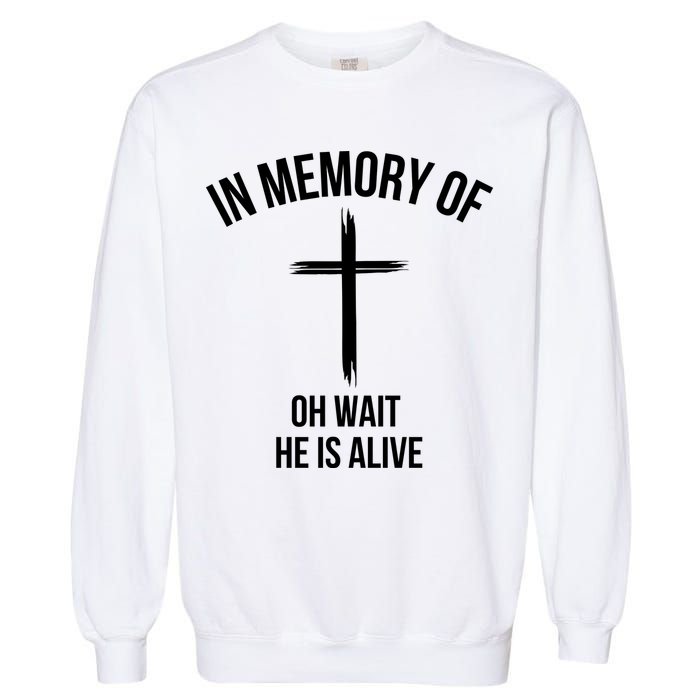 In Memory Of Oh Wait He Is Alive Garment-Dyed Sweatshirt