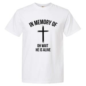 In Memory Of Oh Wait He Is Alive Garment-Dyed Heavyweight T-Shirt