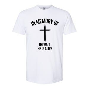 In Memory Of Oh Wait He Is Alive Softstyle CVC T-Shirt