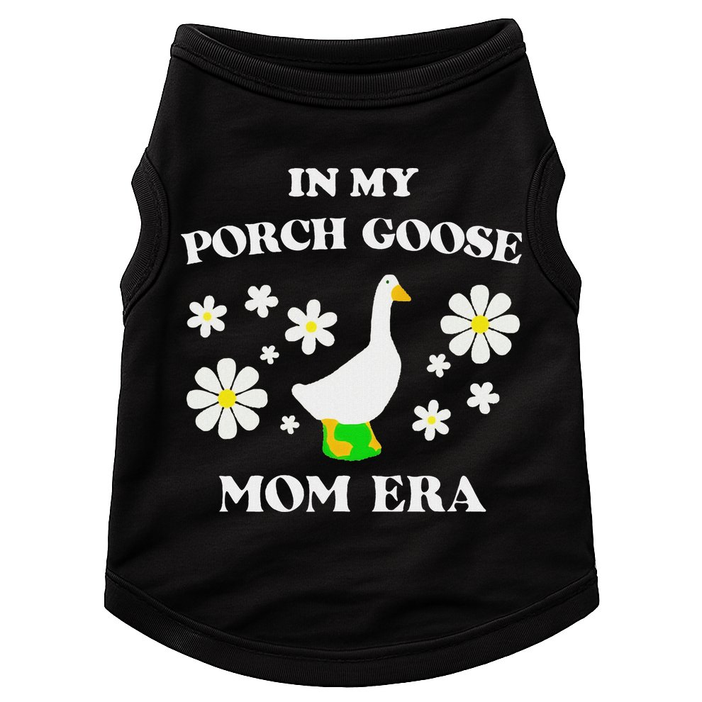 In My Porch Goose Mom Era Goose Clothes Silly Cute Groovy Doggie Tank