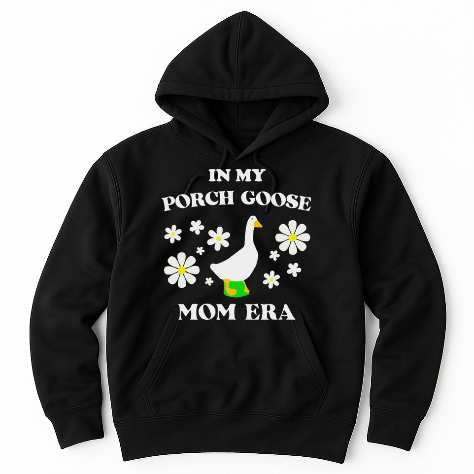 In My Porch Goose Mom Era Goose Clothes Silly Cute Groovy Hoodie