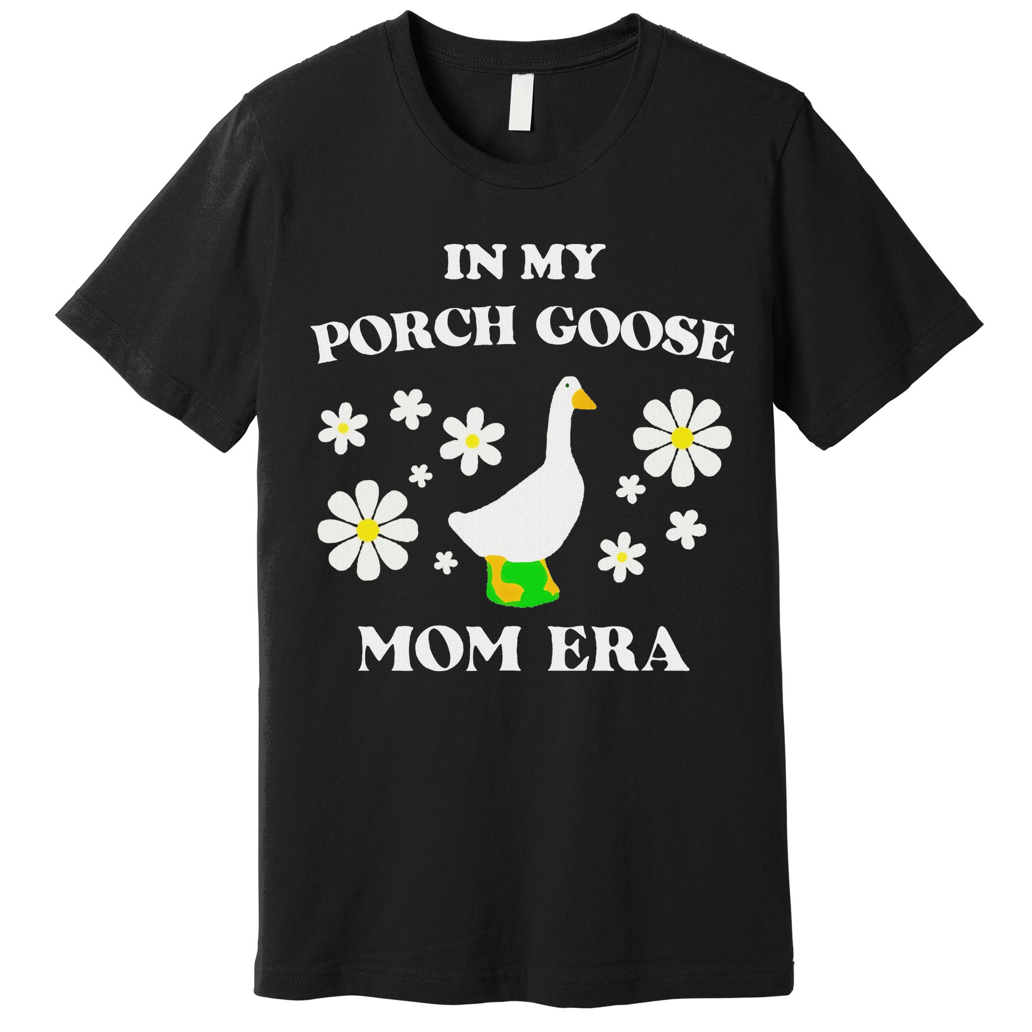 In My Porch Goose Mom Era Goose Clothes Silly Cute Groovy Premium T-Shirt