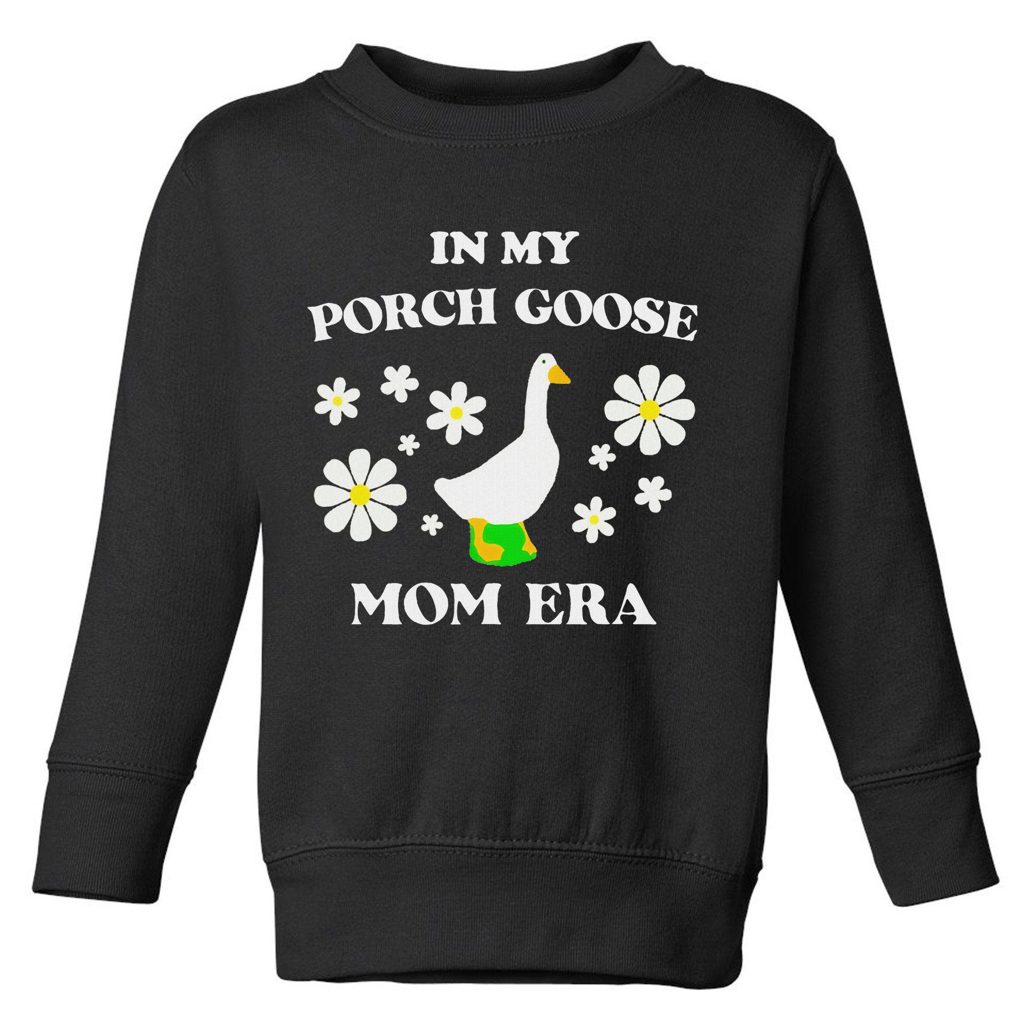 In My Porch Goose Mom Era Goose Clothes Silly Cute Groovy Toddler Sweatshirt