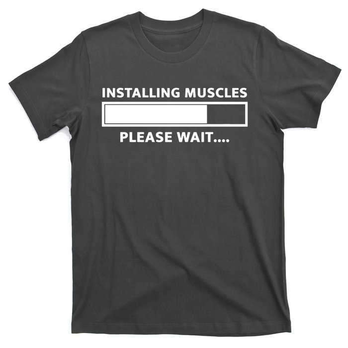 Installing Muscles Please Wait T-Shirt