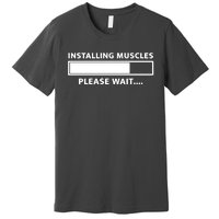 Installing Muscles Please Wait Premium T-Shirt