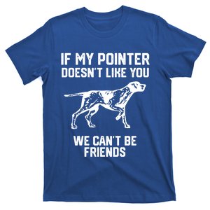 If My Pointer Doesn't Like You We Can't Be Friends Cool Gift T-Shirt