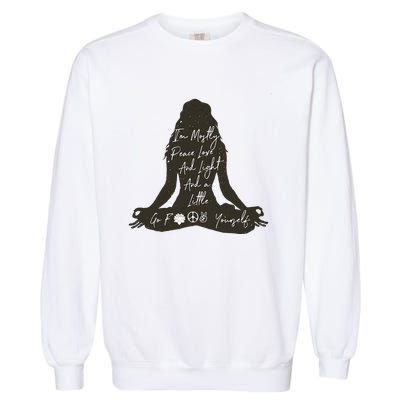 Im Mostly Peace Love And Light And A Little Go Yoga Garment-Dyed Sweatshirt