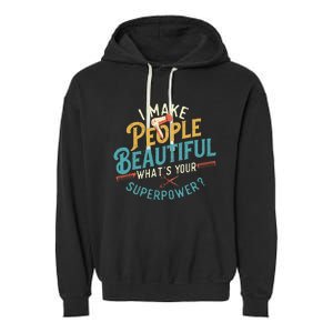 I Make People Beautiful Hairdresser Hairstylist Hair Salon Garment-Dyed Fleece Hoodie