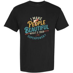 I Make People Beautiful Hairdresser Hairstylist Hair Salon Garment-Dyed Heavyweight T-Shirt