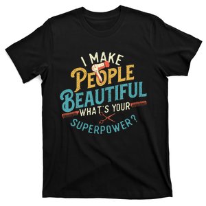 I Make People Beautiful Hairdresser Hairstylist Hair Salon T-Shirt