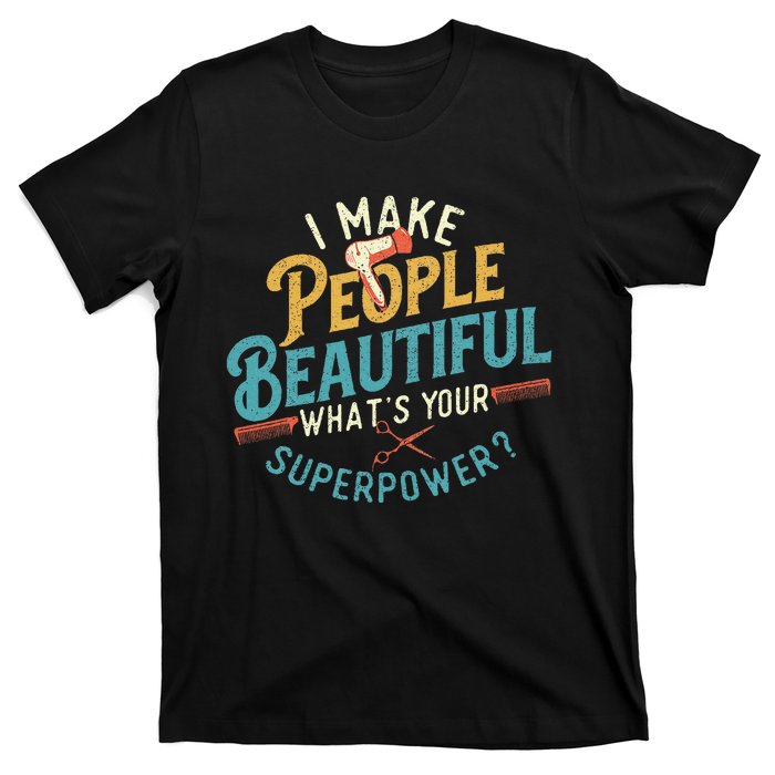 I Make People Beautiful Hairdresser Hairstylist Hair Salon T-Shirt