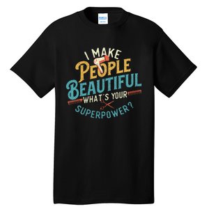 I Make People Beautiful Hairdresser Hairstylist Hair Salon Tall T-Shirt