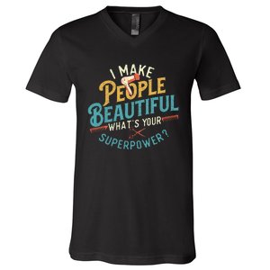 I Make People Beautiful Hairdresser Hairstylist Hair Salon V-Neck T-Shirt