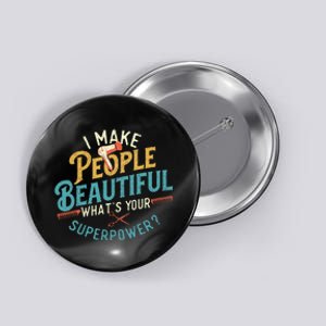 I Make People Beautiful Hairdresser Hairstylist Hair Salon Button