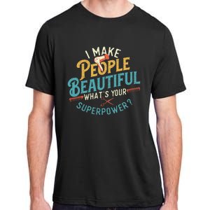 I Make People Beautiful Hairdresser Hairstylist Hair Salon Adult ChromaSoft Performance T-Shirt