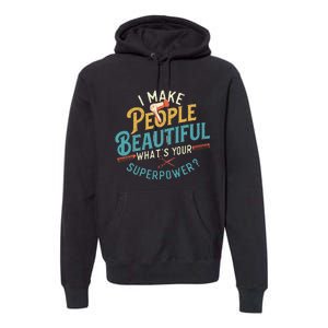 I Make People Beautiful Hairdresser Hairstylist Hair Salon Premium Hoodie