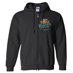 I Make People Beautiful Hairdresser Hairstylist Hair Salon Full Zip Hoodie