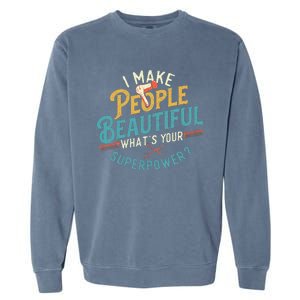 I Make People Beautiful Hairdresser Hairstylist Hair Salon Garment-Dyed Sweatshirt