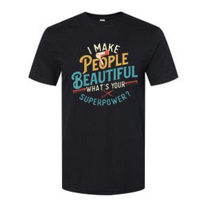 I Make People Beautiful Hairdresser Hairstylist Hair Salon Softstyle CVC T-Shirt