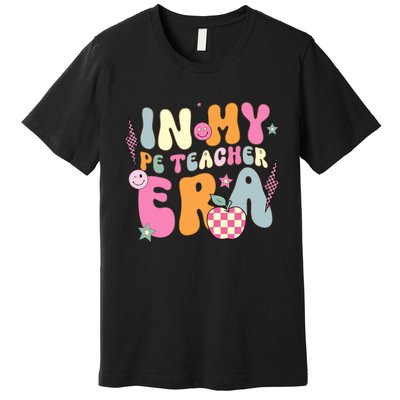 In My Pe Teacher Era Physical Education Teacher Groovy Premium T-Shirt