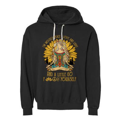 I'm Mostly Peace Love And Light And Little Go F Yourself Gift Garment-Dyed Fleece Hoodie