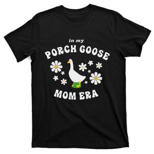 In My Porch Goose Mom Era Silly Goose Design T-Shirt