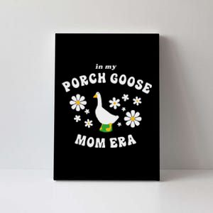 In My Porch Goose Mom Era Silly Goose Design Canvas