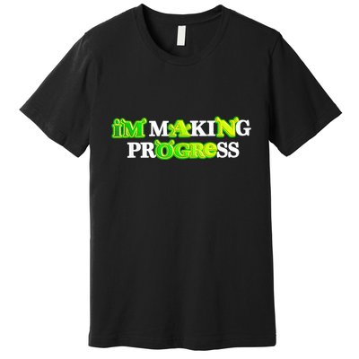 I’M Making Progress Funny Premium T-Shirt