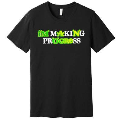 I’M Making Progress Funny Premium T-Shirt