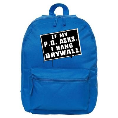 If My P O Asks I Hang Drywall Funny Hilarious Gift 16 in Basic Backpack
