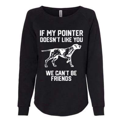 If My Pointer Doesn't Like You We Can't Be Friends Gift Womens California Wash Sweatshirt