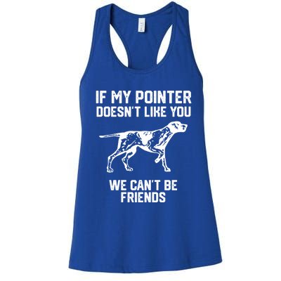 If My Pointer Doesn't Like You We Can't Be Friends Gift Women's Racerback Tank