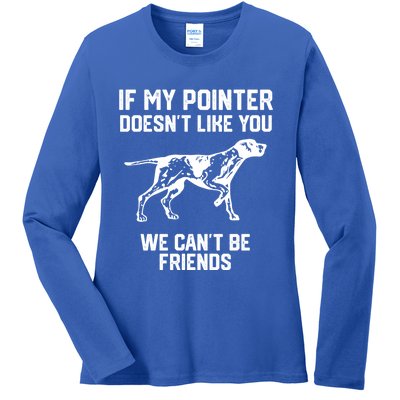 If My Pointer Doesn't Like You We Can't Be Friends Gift Ladies Long Sleeve Shirt