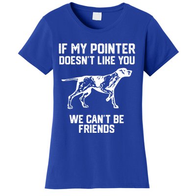 If My Pointer Doesn't Like You We Can't Be Friends Gift Women's T-Shirt