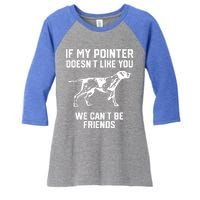 If My Pointer Doesn't Like You We Can't Be Friends Gift Women's Tri-Blend 3/4-Sleeve Raglan Shirt