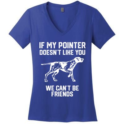 If My Pointer Doesn't Like You We Can't Be Friends Gift Women's V-Neck T-Shirt