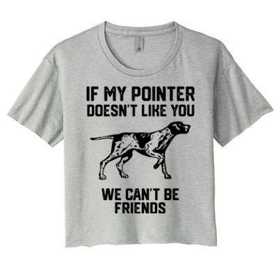 If My Pointer Doesn't Like You We Can't Be Friends Gift Women's Crop Top Tee