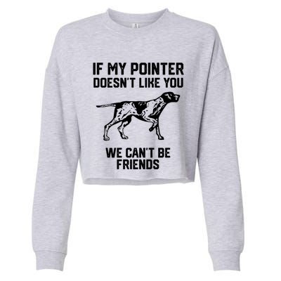 If My Pointer Doesn't Like You We Can't Be Friends Gift Cropped Pullover Crew