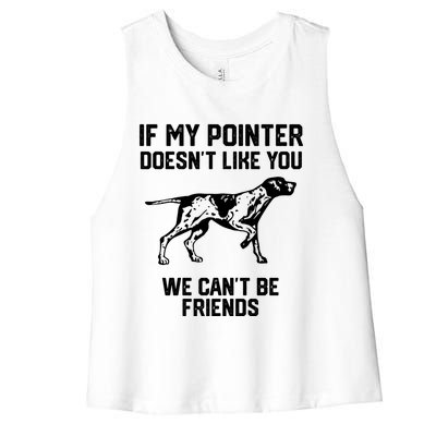 If My Pointer Doesn't Like You We Can't Be Friends Gift Women's Racerback Cropped Tank