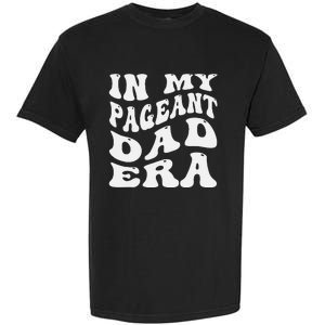 In My Pageant Dad Era Funny Proud Pageant Dad Groovy Garment-Dyed Heavyweight T-Shirt