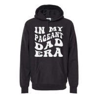 In My Pageant Dad Era Funny Proud Pageant Dad Groovy Premium Hoodie