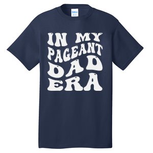 In My Pageant Dad Era Funny Proud Pageant Dad Groovy Tall T-Shirt