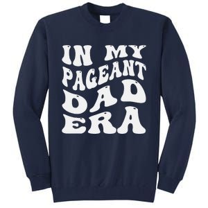 In My Pageant Dad Era Funny Proud Pageant Dad Groovy Tall Sweatshirt