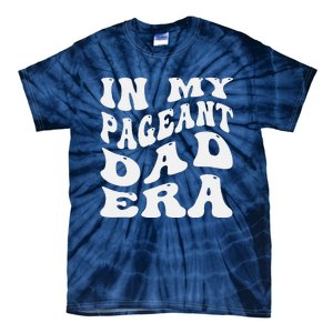 In My Pageant Dad Era Funny Proud Pageant Dad Groovy Tie-Dye T-Shirt