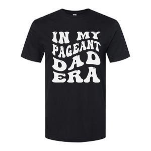 In My Pageant Dad Era Funny Proud Pageant Dad Groovy Softstyle CVC T-Shirt