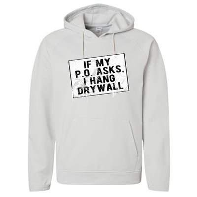 If My P O Asks I Hang Drywall Funny Hilarious Performance Fleece Hoodie