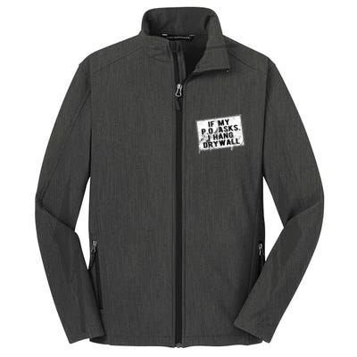 If My P O Asks I Hang Drywall Funny Hilarious Core Soft Shell Jacket